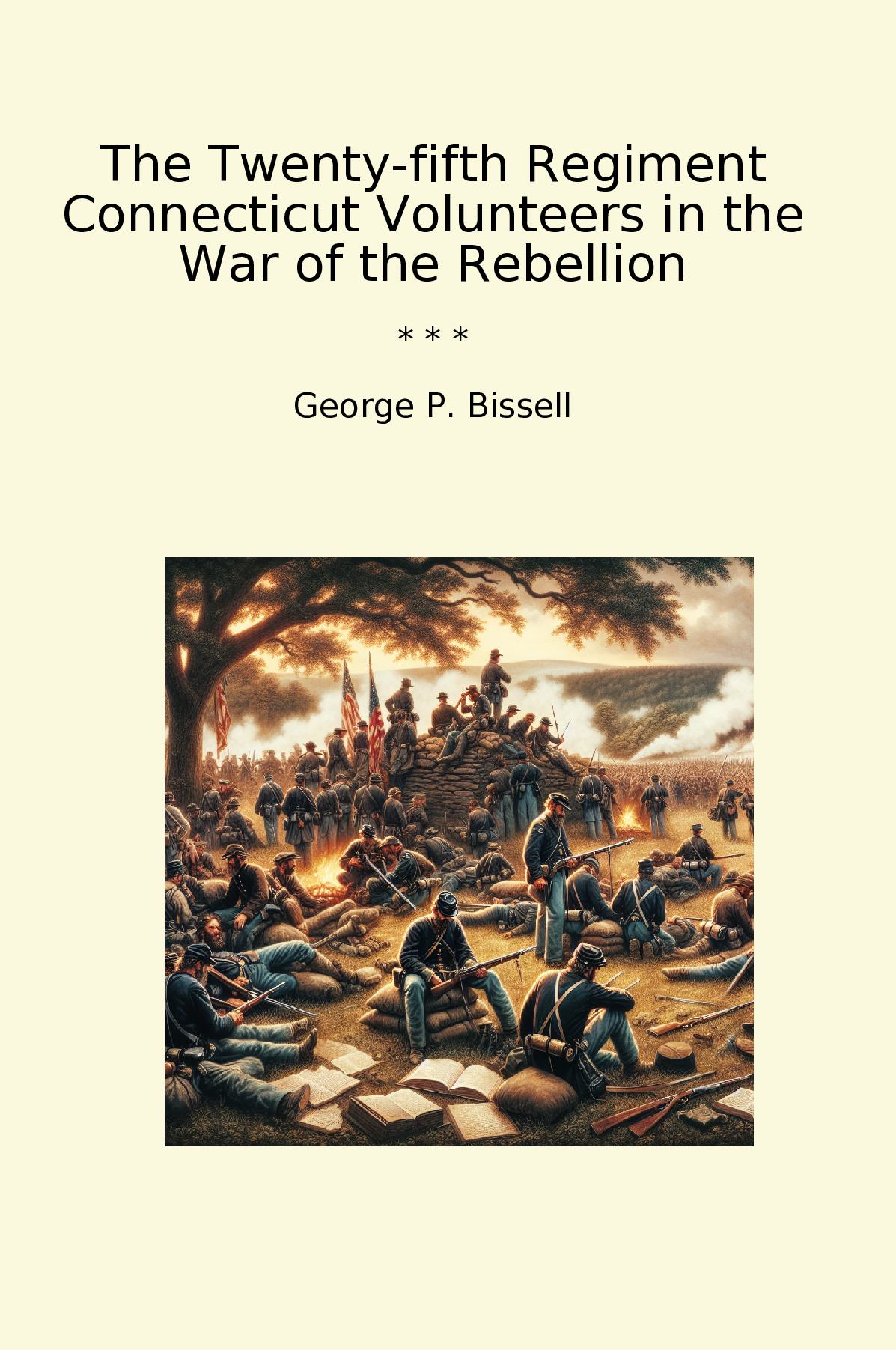 The Twenty-fifth Regiment Connecticut Volunteers in the War of the Rebellion