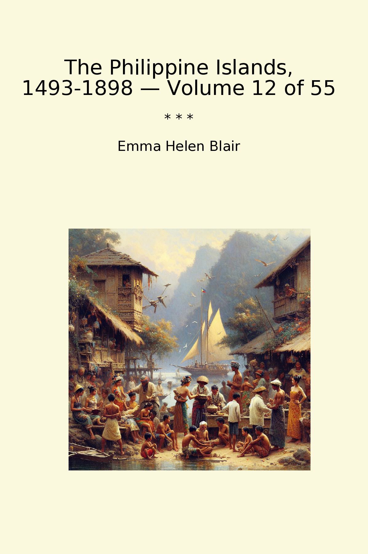 The Philippine Islands, 1493-1898 — Volume 12 of 55
