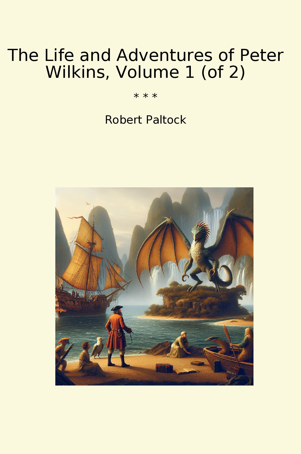 The Life and Adventures of Peter Wilkins, Volume 1 (of 2)