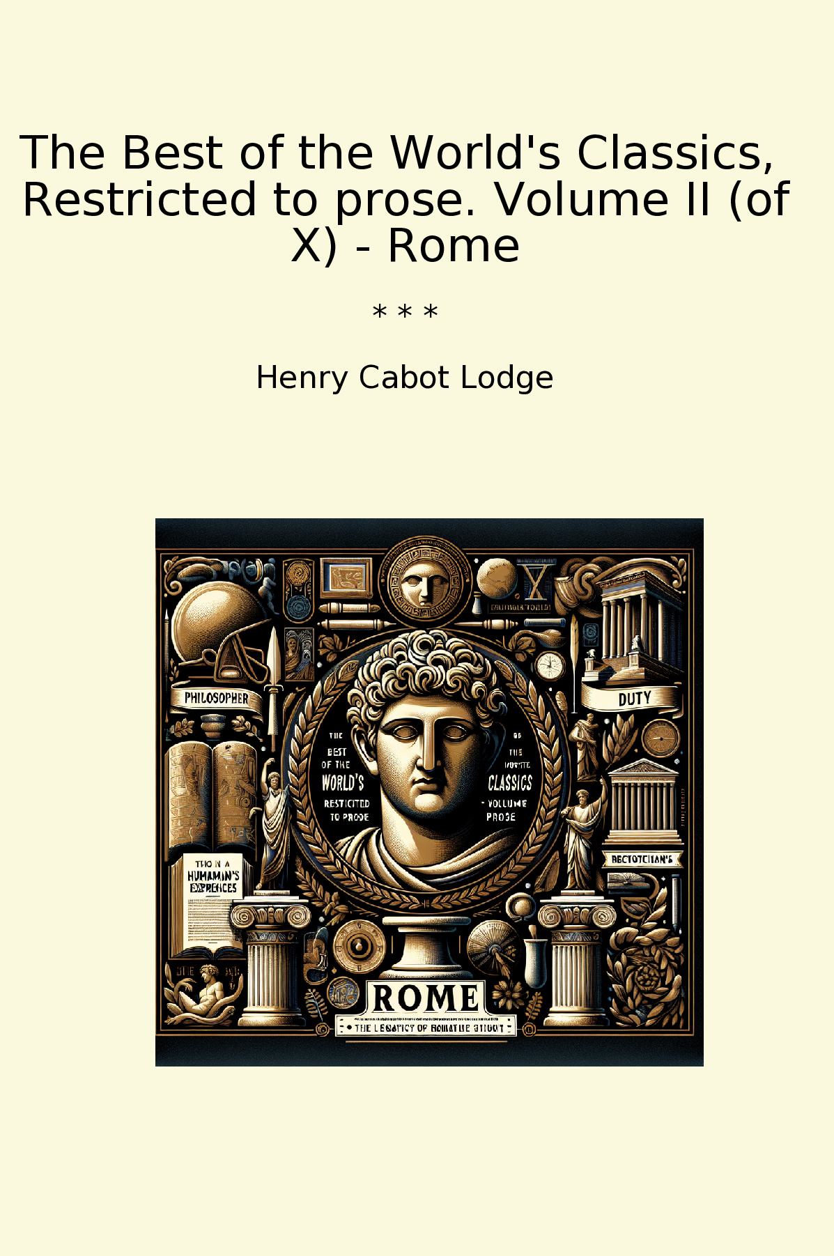 The Best of the World's Classics,  Restricted to prose. Volume II (of X) - Rome