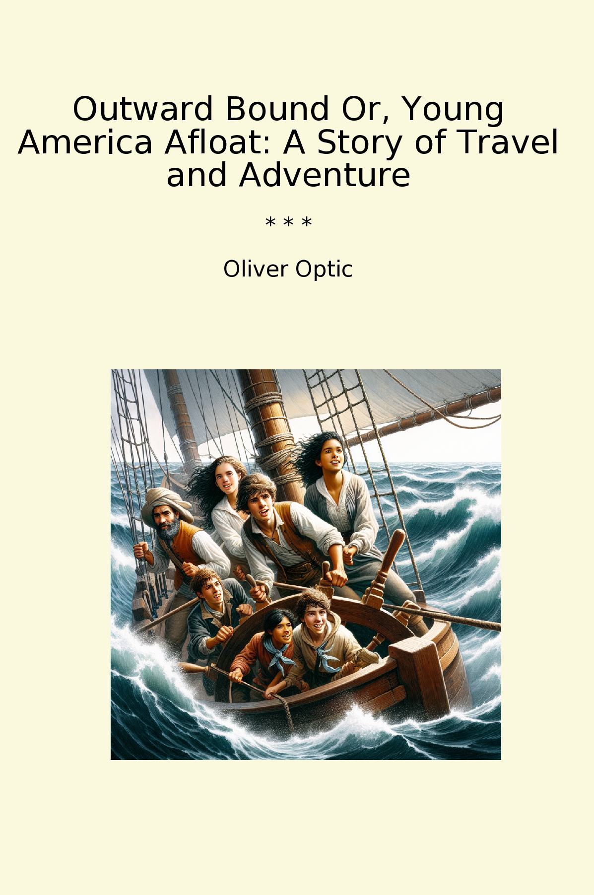 Outward Bound Or, Young America Afloat: A Story of Travel and Adventure