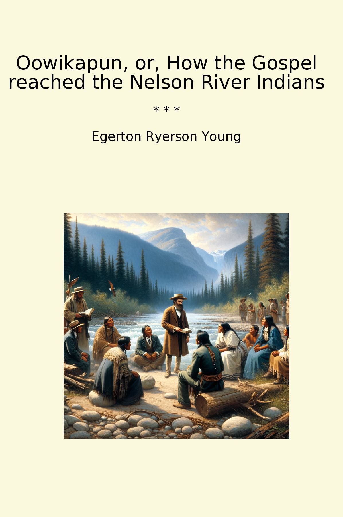 Oowikapun, or, How the Gospel reached the Nelson River Indians