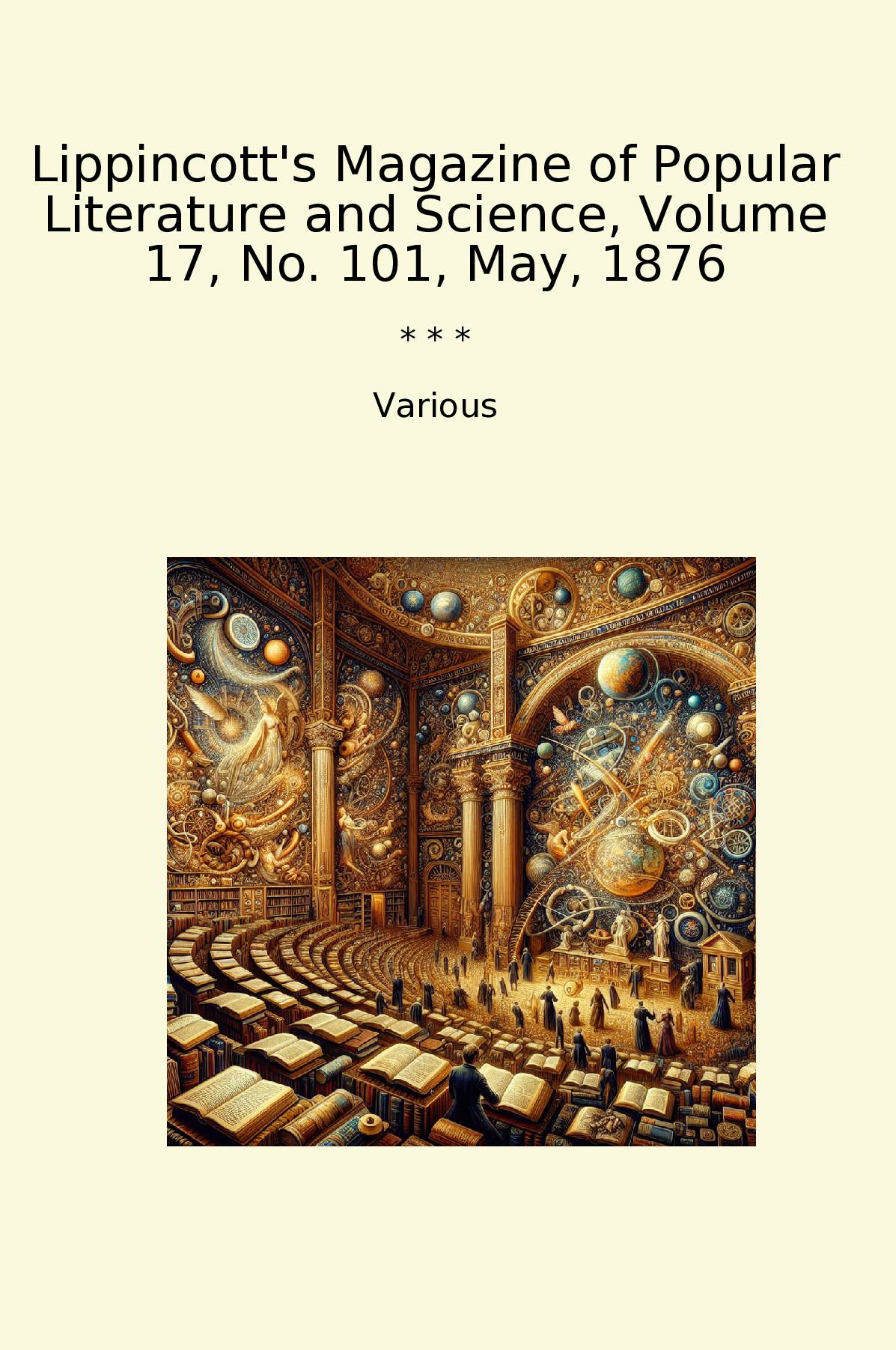 Lippincott's Magazine of Popular Literature and Science, Volume 17, No. 101, May, 1876