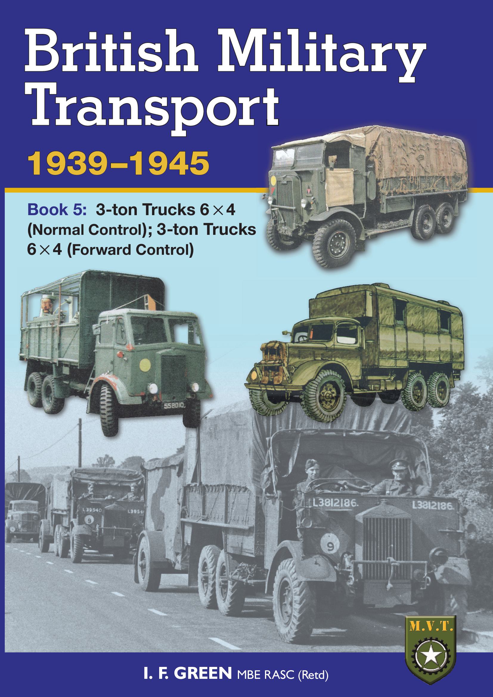 British Military Transport 1939 - 1945, 3 Ton Trucks 6 x 4 Normal Control & Forward Control - Book 5