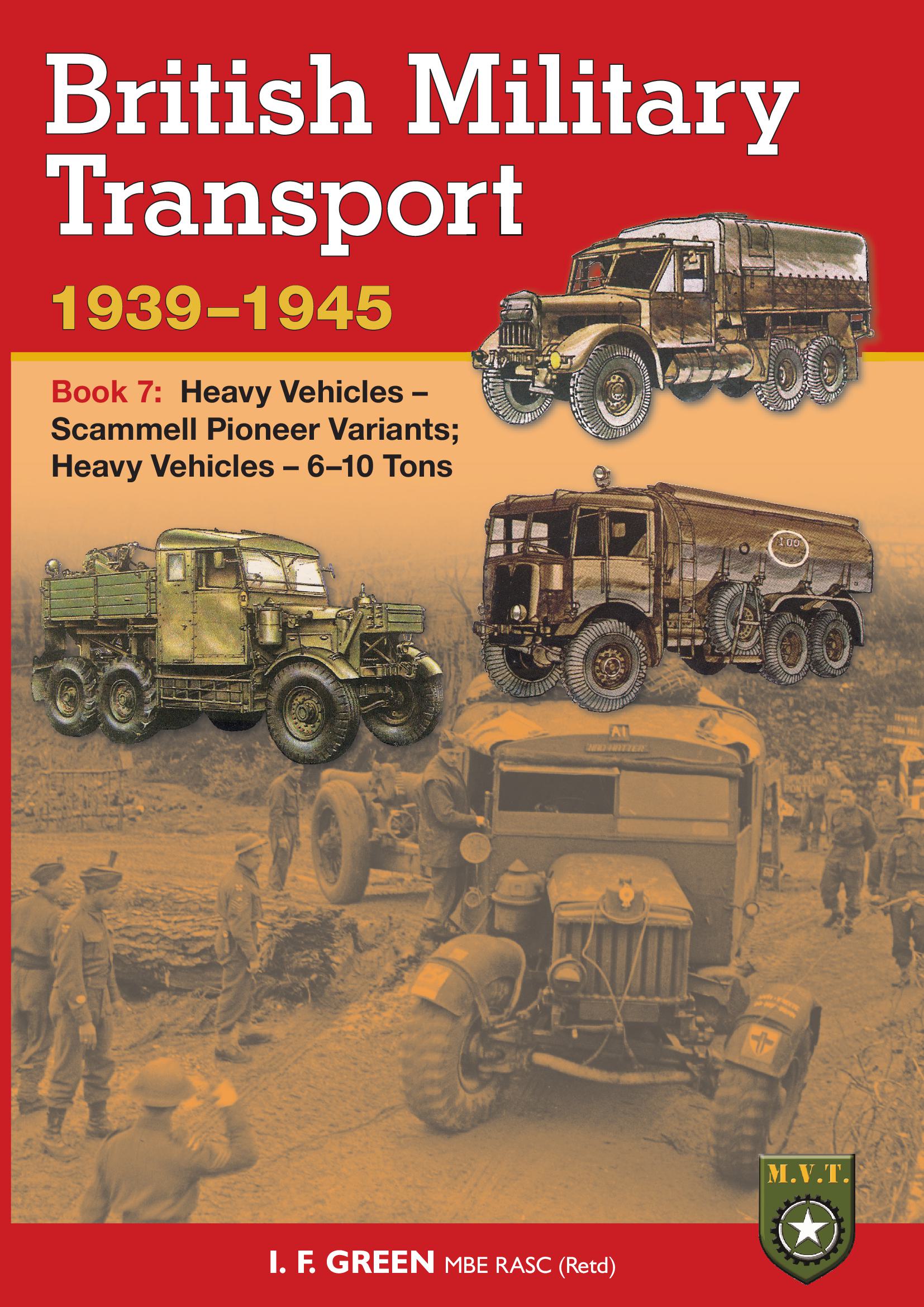 British Military Transport 1939 - 1945, Heavy Vehicles - Scammell Pioneer Variants, Heavy Vehicles 6-10 Tons - Book 7