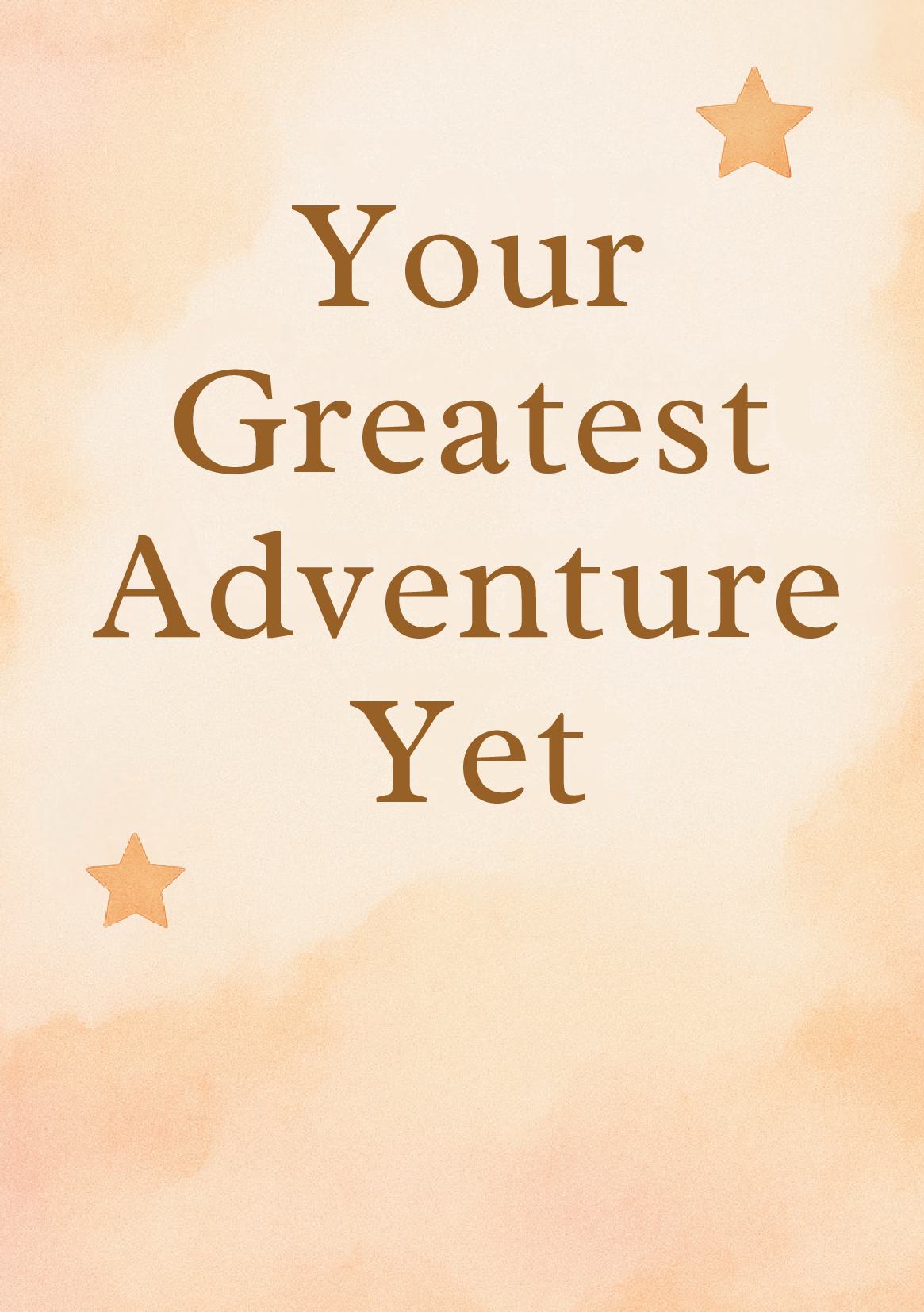 Your Greatest Adventure Yet