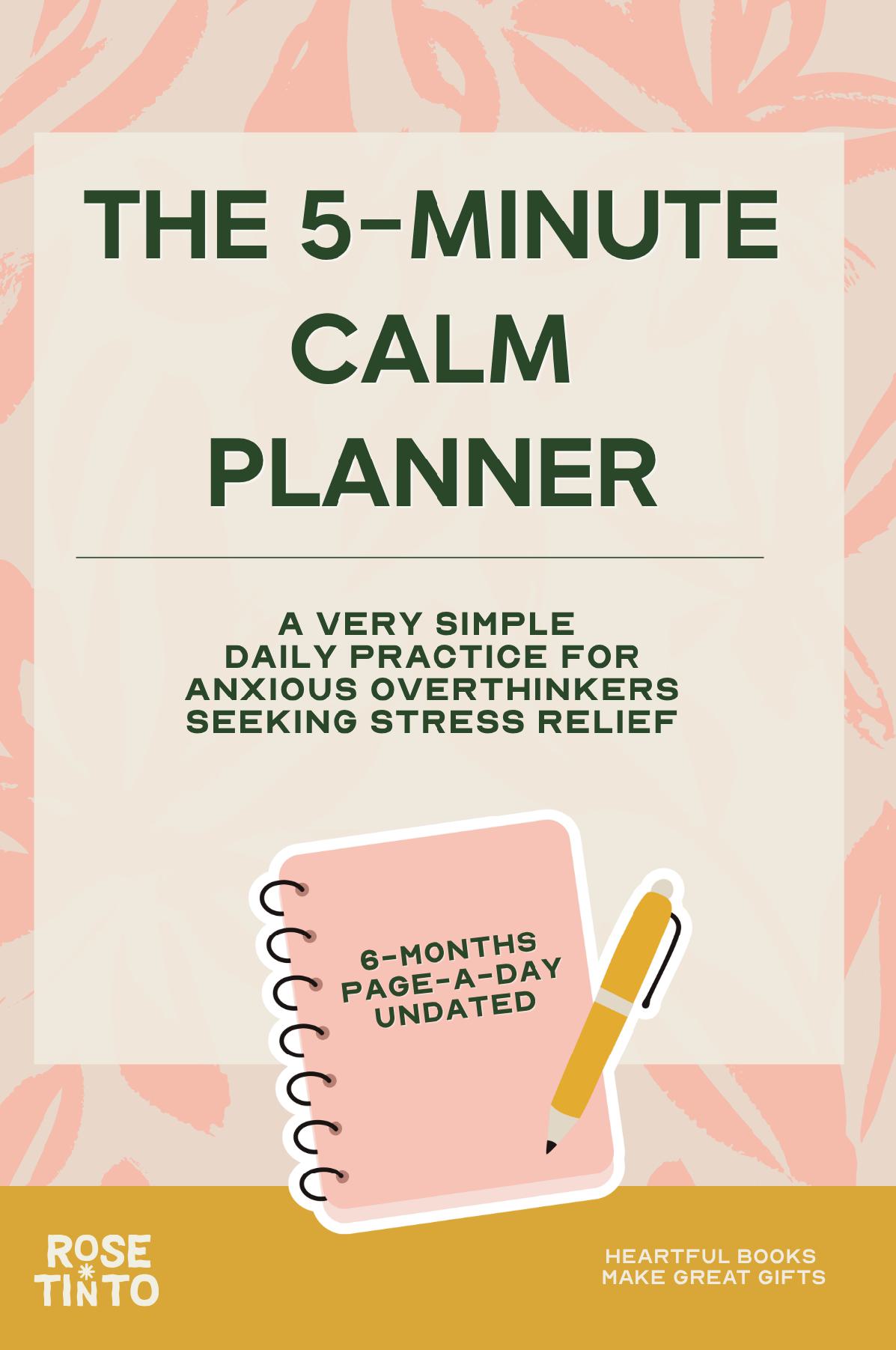 The 5-Minute Calm Planner A Very Simple Undated Daily Planner for Anxious Overthinkers Seeking Stress Relief