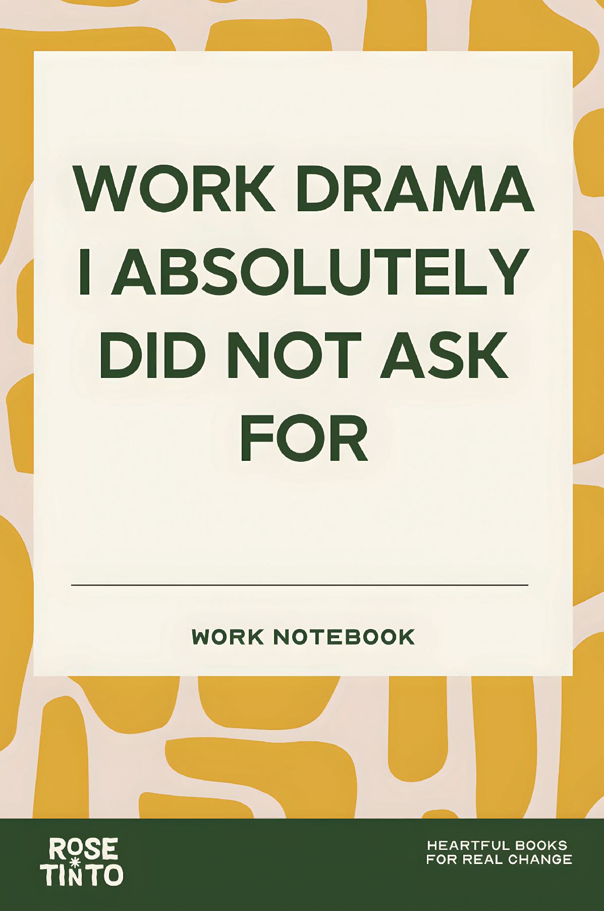 WORK DRAMA I ABSOLUTELY DID NOT ASK FOR A Funny Coworker Notebook for Office Notes, Meetings and Everyday Workplace Chaos (Fun Work Notebook Collection)