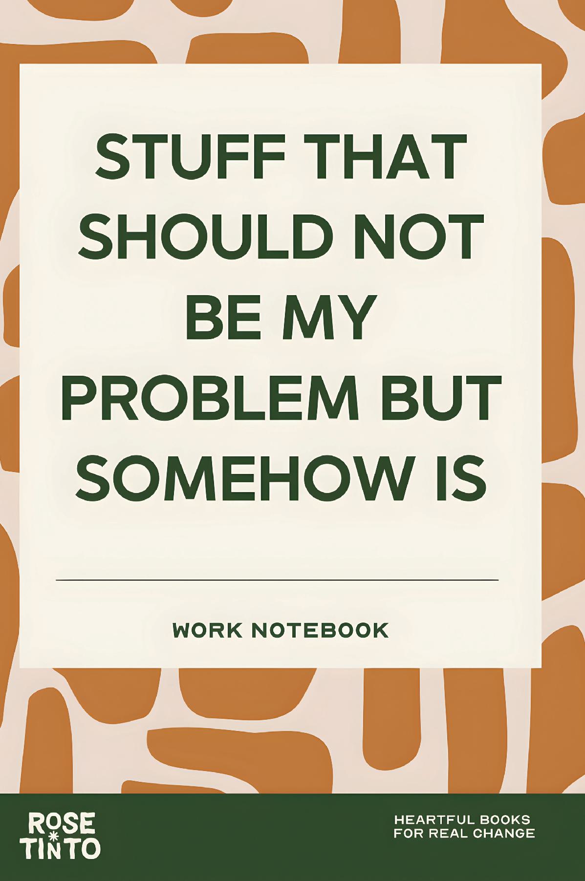 STUFF THAT SHOULD NOT BE MY PROBLEM BUT SOMEHOW IS A Funny Work Notebook for Office Notes, Meetings and Daily Workplace Mayhem (Fun Work Notebook Collection)