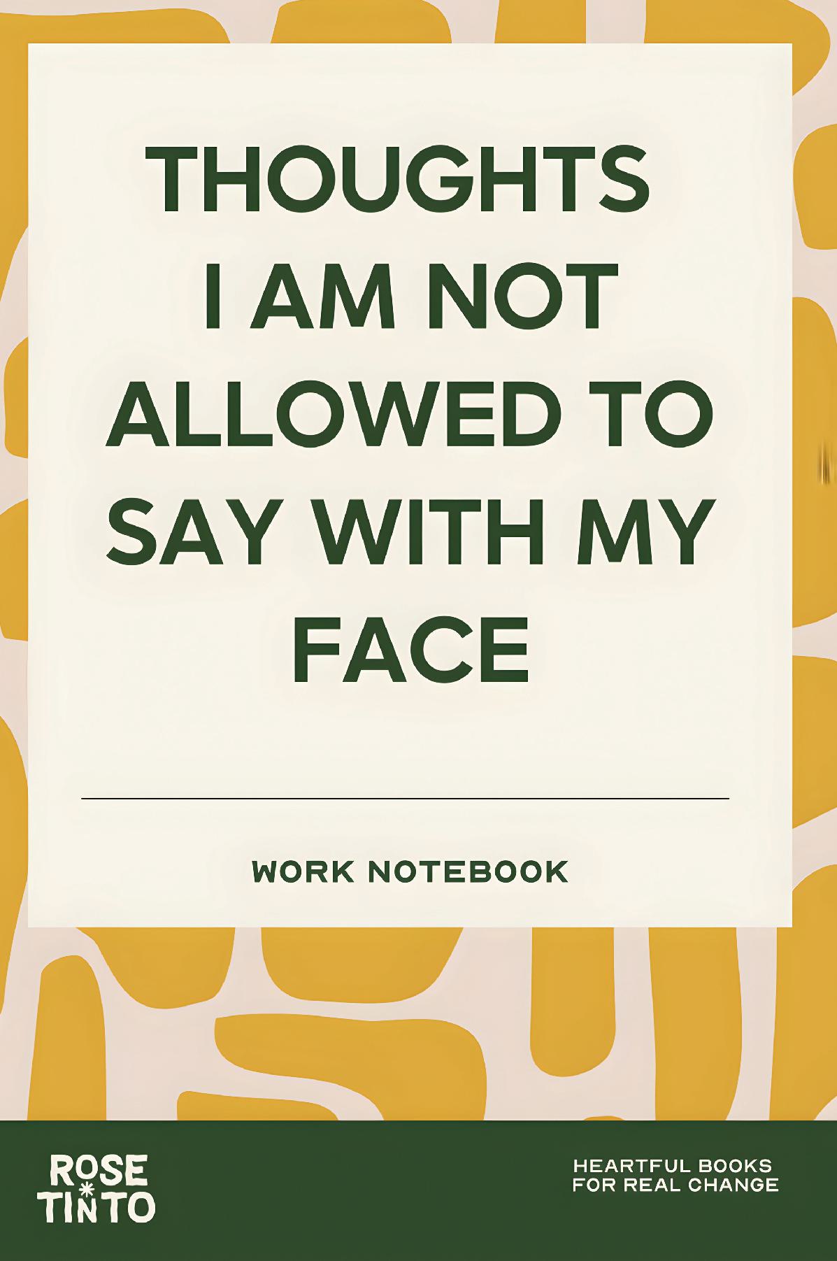 THOUGHTS I'M NOT ALLOWED TO SAY WITH MY FACE A Funny Office Notebook for Meetings, Work Notes and Keeping Professional (Fun Work Notebook Collection)