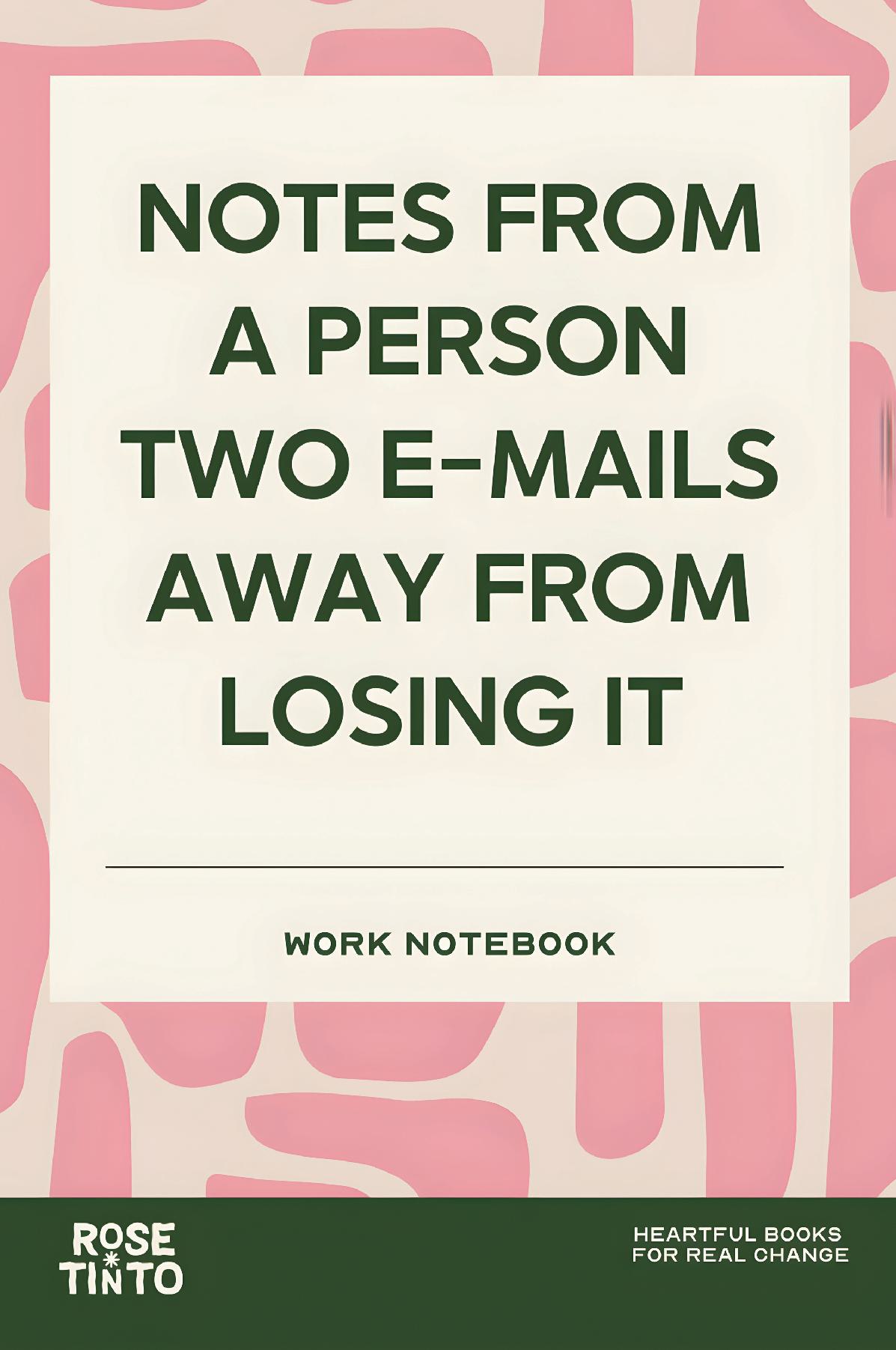 NOTES FROM A PERSON TWO EMAILS AWAY FROM LOSING IT A Funny Office Notebook for Emails, Meetings and Keeping It Together (Fun Work Notebook Collection)