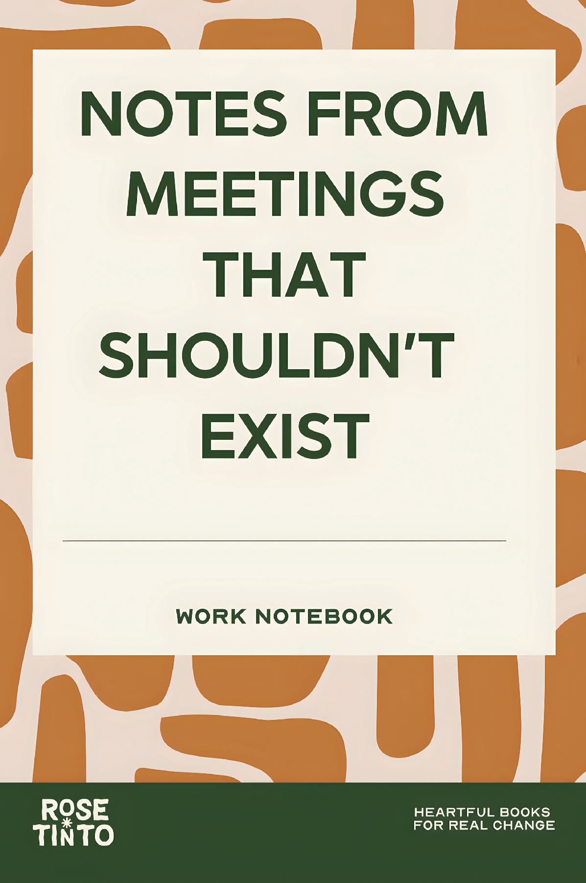 NOTES FROM MEETINGS THAT SHOULDN'T EXIST A Funny Work Meeting Notebook for Notes, Ideas and Office Survival (Fun Work Notebook Collection)
