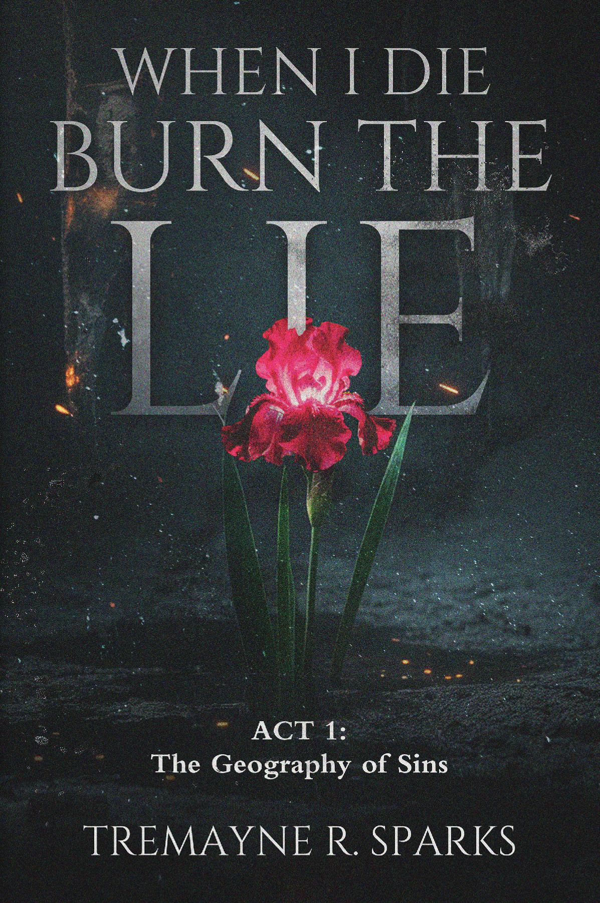 WHEN I DIE BURN THE LIE ACT I :THE GEOGRAPHY OF SINS
