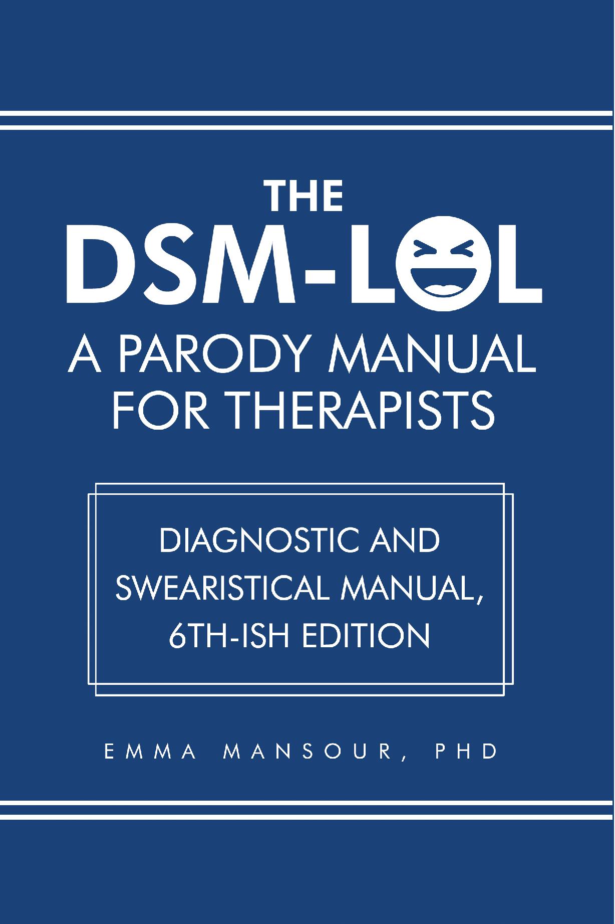 DSM-LOL: A Parody Manual For Therapists: Diagnostic and Swearistical Manual - 6th ish Edition