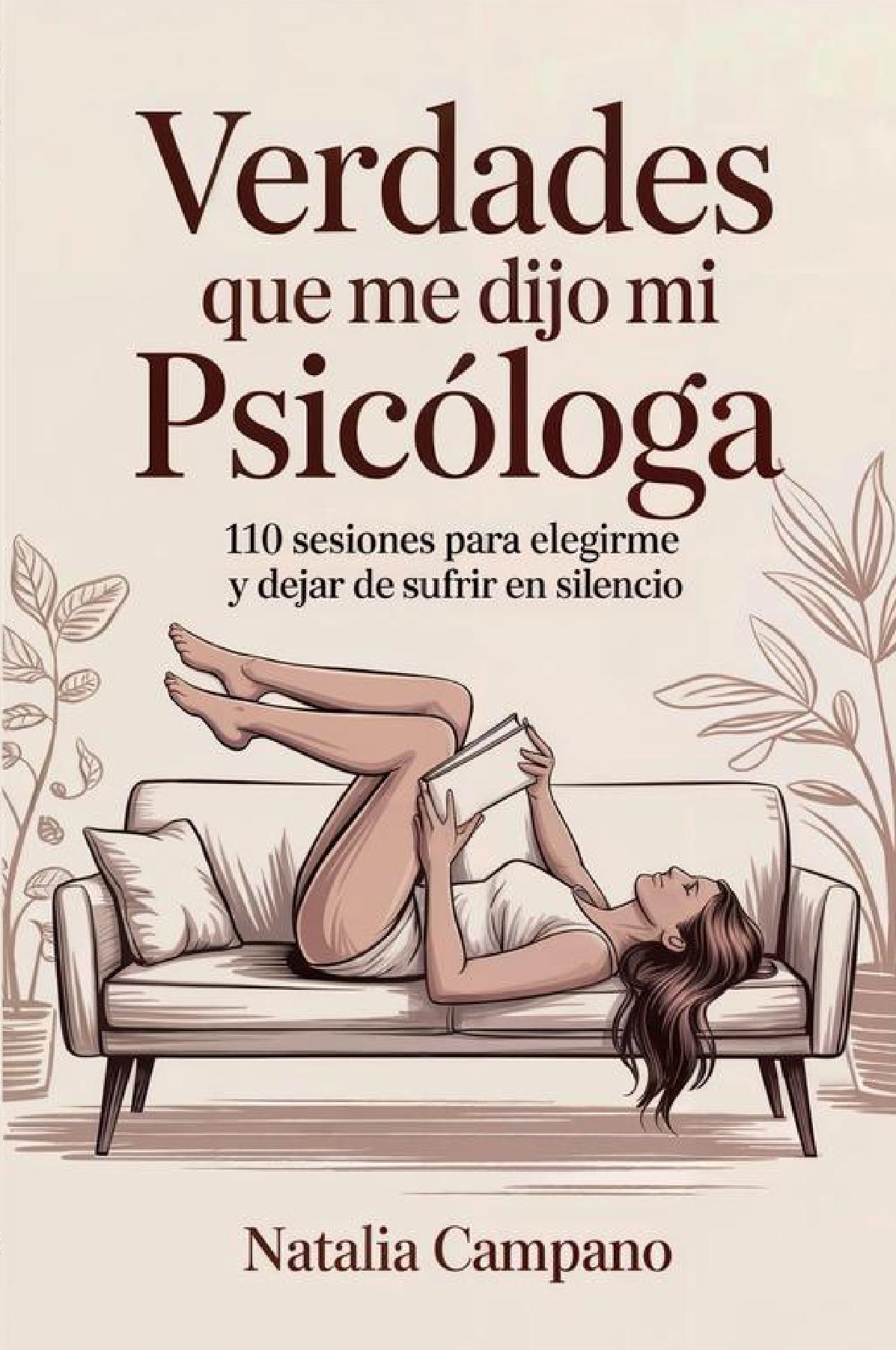 Verdades que me dijo mi psicóloga - 110 Sesiones para Elegirme y Dejar de Sufrir en Silencio