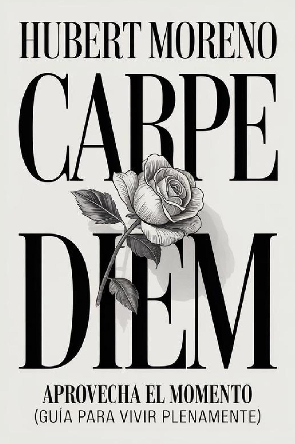 CARPE DIEM: Aprovecha el momento (guía para vivir plenamente)