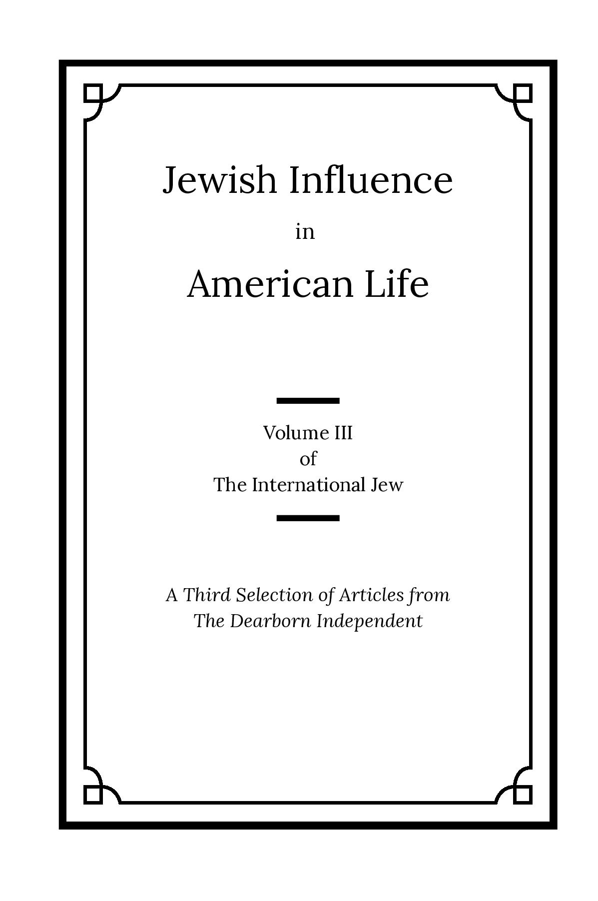 The International Jew Volume III: Jewish Influences in American Life