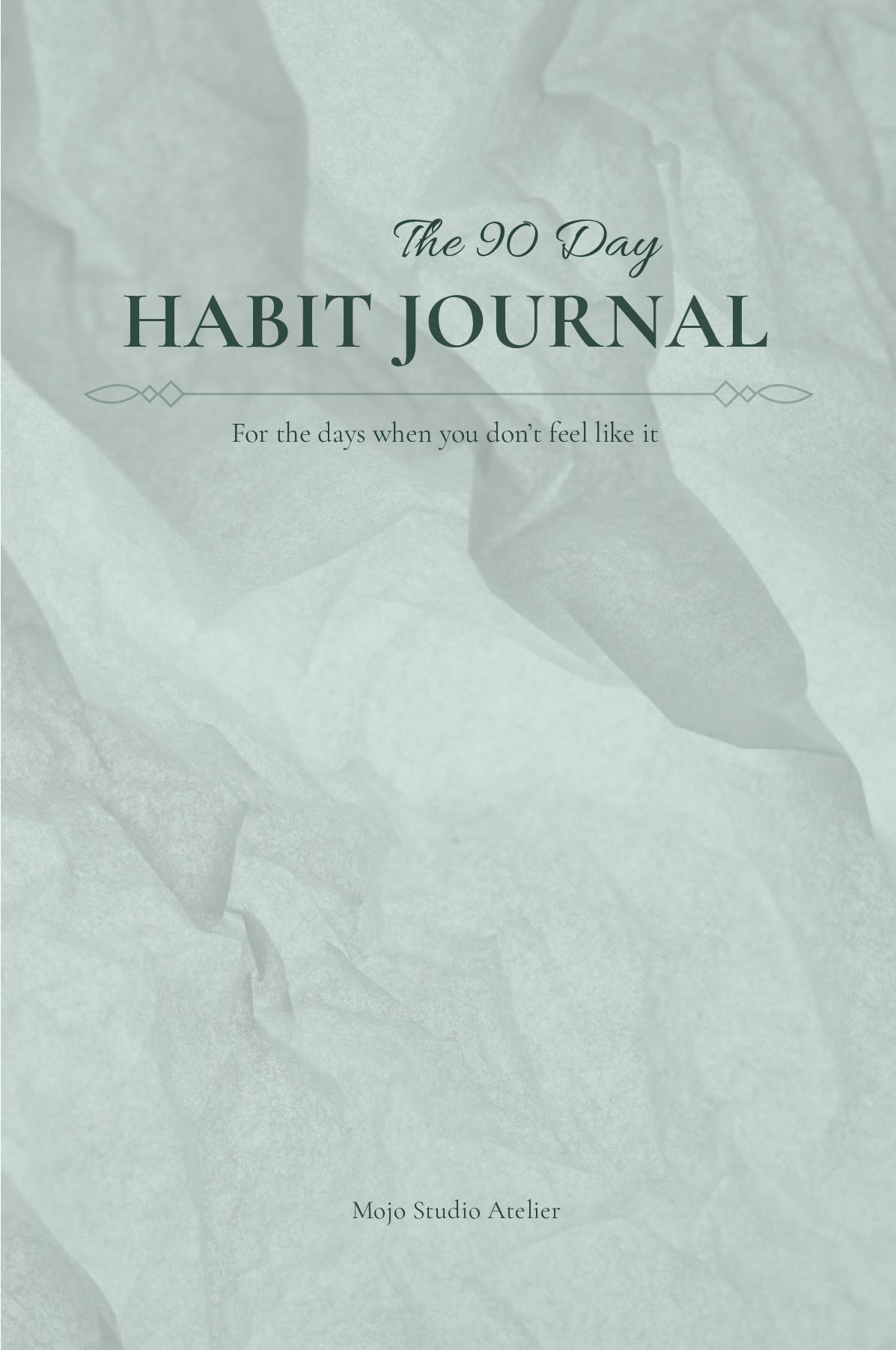 The 90 Day Habit Journal: For the days when you don't feel like it