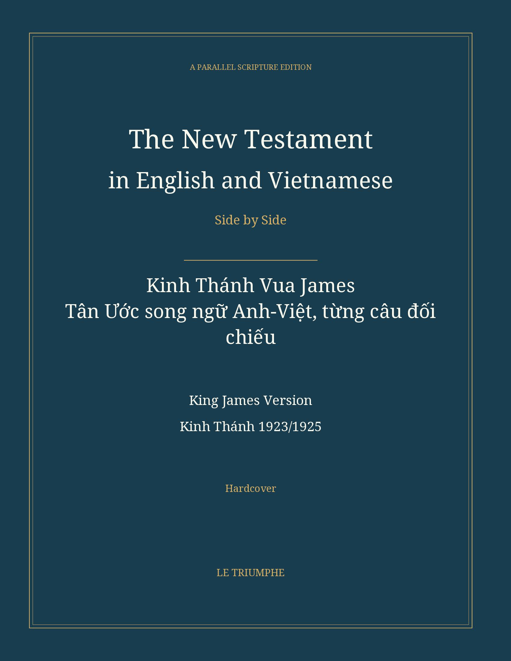 The New Testament in English and Vietnamese, Side by Side: Kinh Thánh Vua James — Tân Ước song ngữ Anh-Việt, từng câu đối chiếu (Hardcover)
