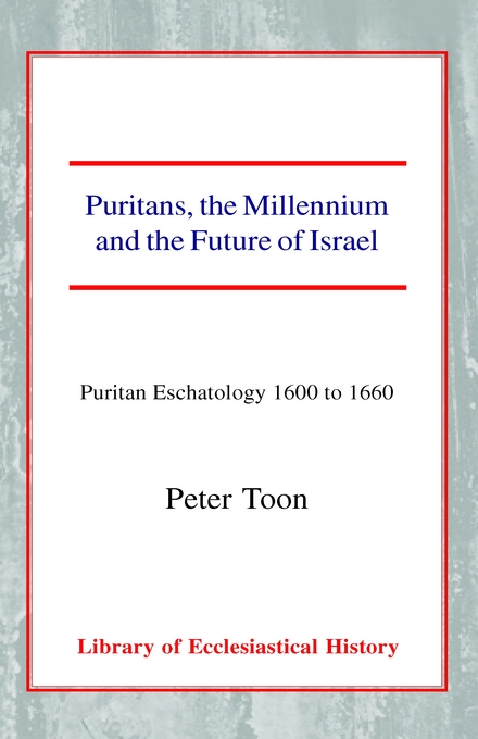 Puritans, the Millennium and the Future of Israel: Puritan Eschatology 1600 to 1660 HB