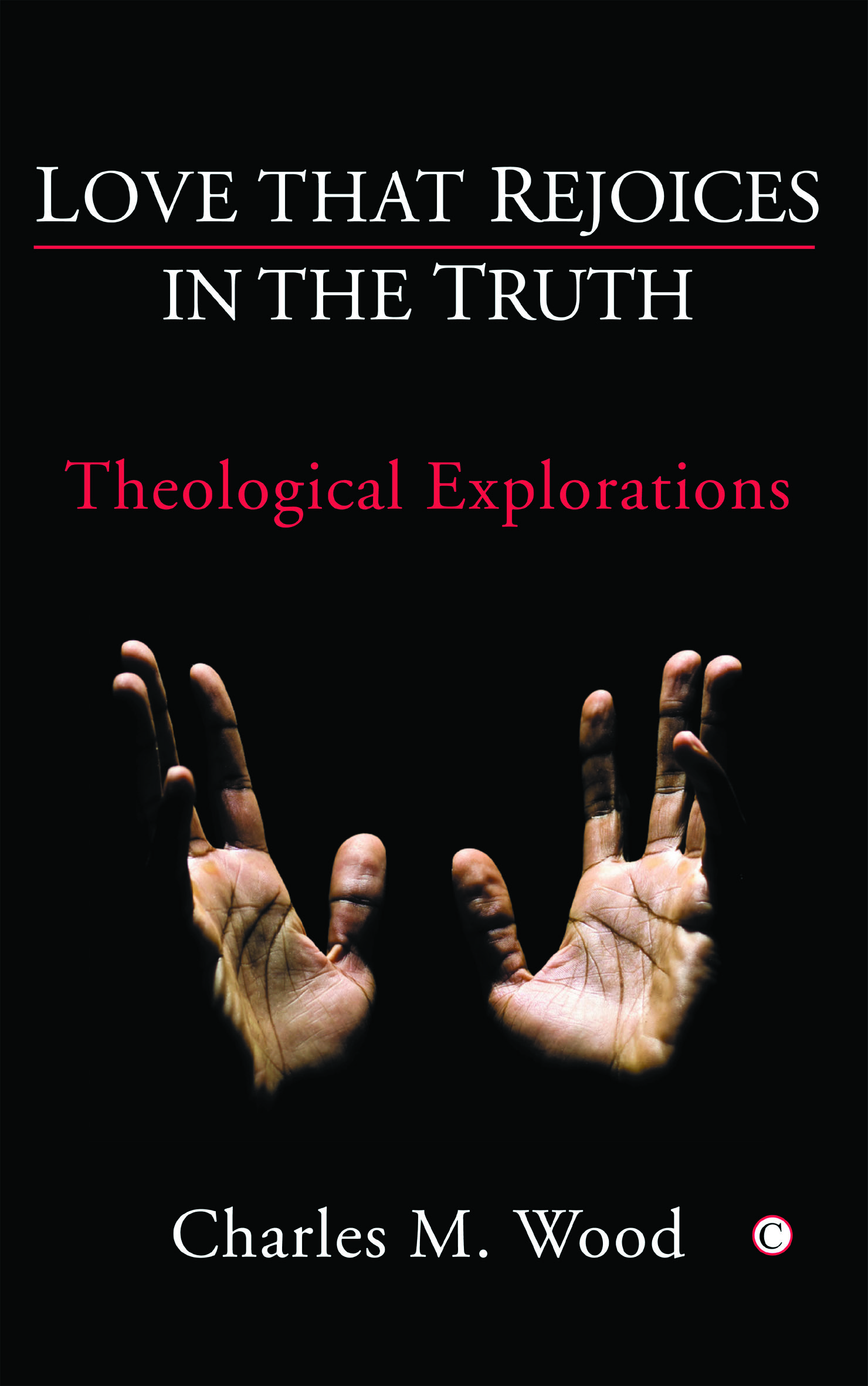 Love That Rejoices in the Truth: Theological Explorations