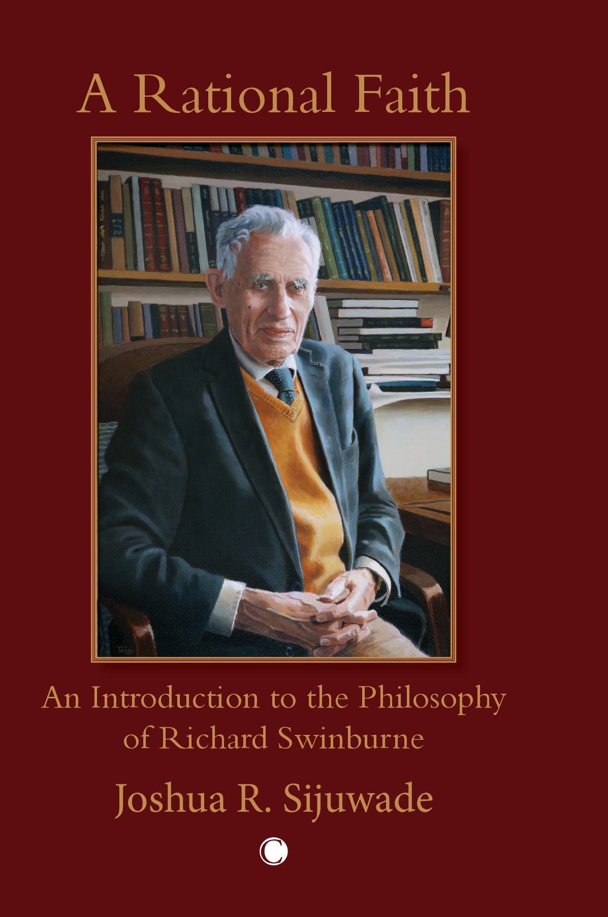 A Rational Faith - An Introduction to the Philosophy of Richard Swinburne