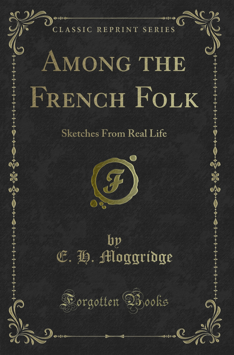 Among the French Folk: Sketches From Real Life (Classic Reprint)
