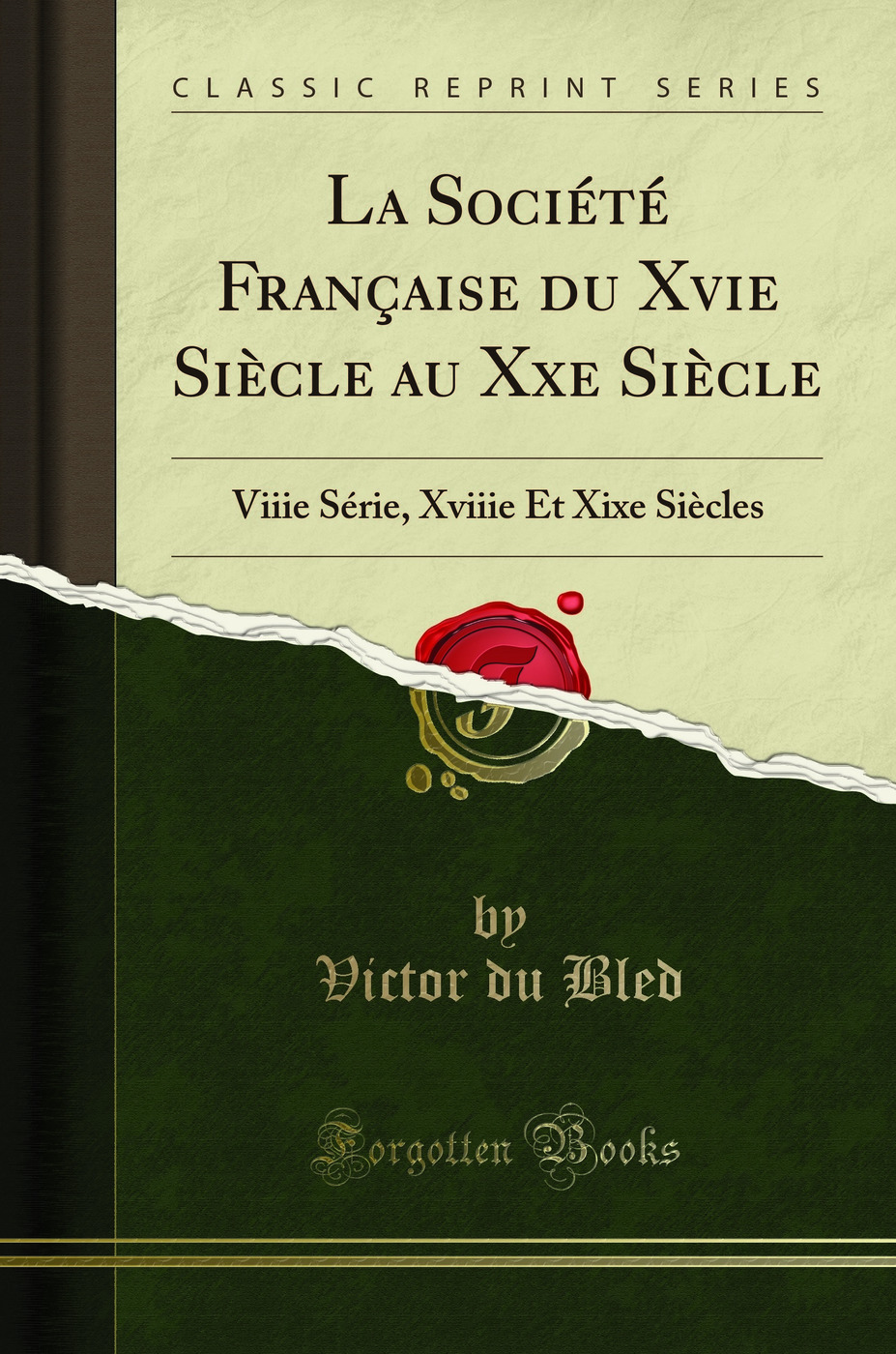 La Société Française du Xvie Siècle au Xxe Siècle: Viiie Série, Xviiie Et Xixe Siècles (Classic Reprint)