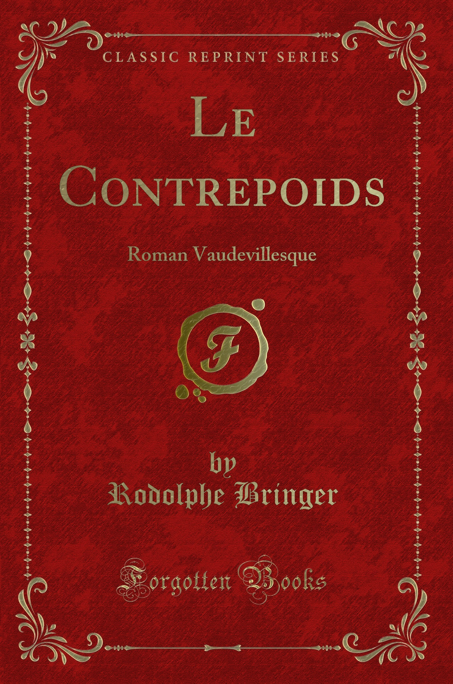 Le Contrepoids: Roman Vaudevillesque (Classic Reprint)