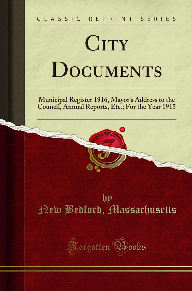 City Documents: Municipal Register 1916, Mayor's Address to the Council, Annual Reports, Etc.; For the Year 1915 (Classic Reprint)