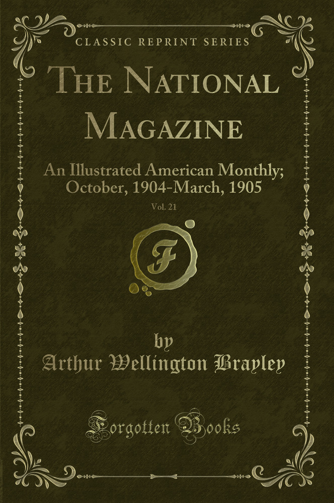 The National Magazine, Vol. 21: An Illustrated American Monthly; October, 1904-March, 1905 (Classic Reprint)