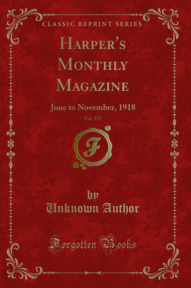 Harper's Monthly Magazine, Vol. 137: June to November, 1918 (Classic Reprint)