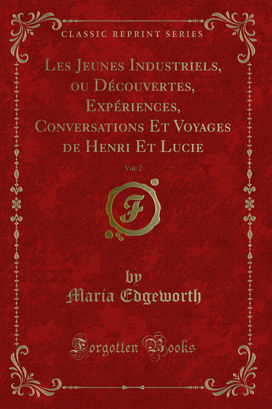 Les Jeunes Industriels, ou Découvertes, Expériences, Conversations Et Voyages de Henri Et Lucie, Vol. 2 (Classic Reprint)