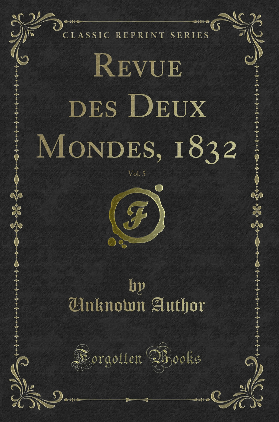 Revue des Deux Mondes, 1832, Vol. 5 (Classic Reprint)