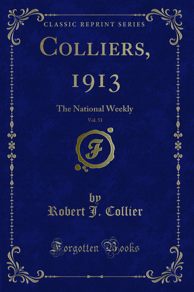 Colliers, 1913, Vol. 51: The National Weekly (Classic Reprint)
