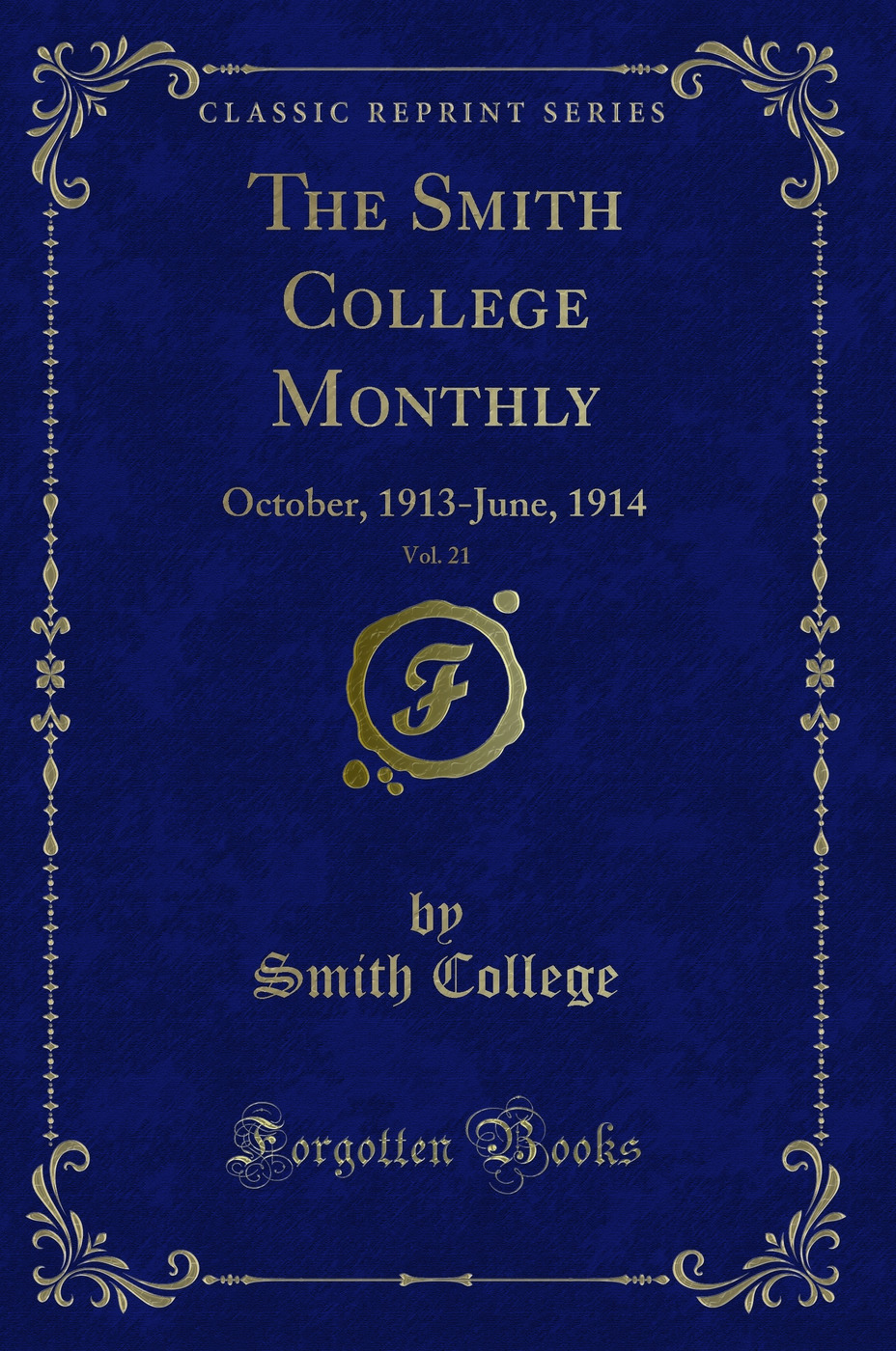 The Smith College Monthly, Vol. 21: October, 1913-June, 1914 (Classic Reprint)