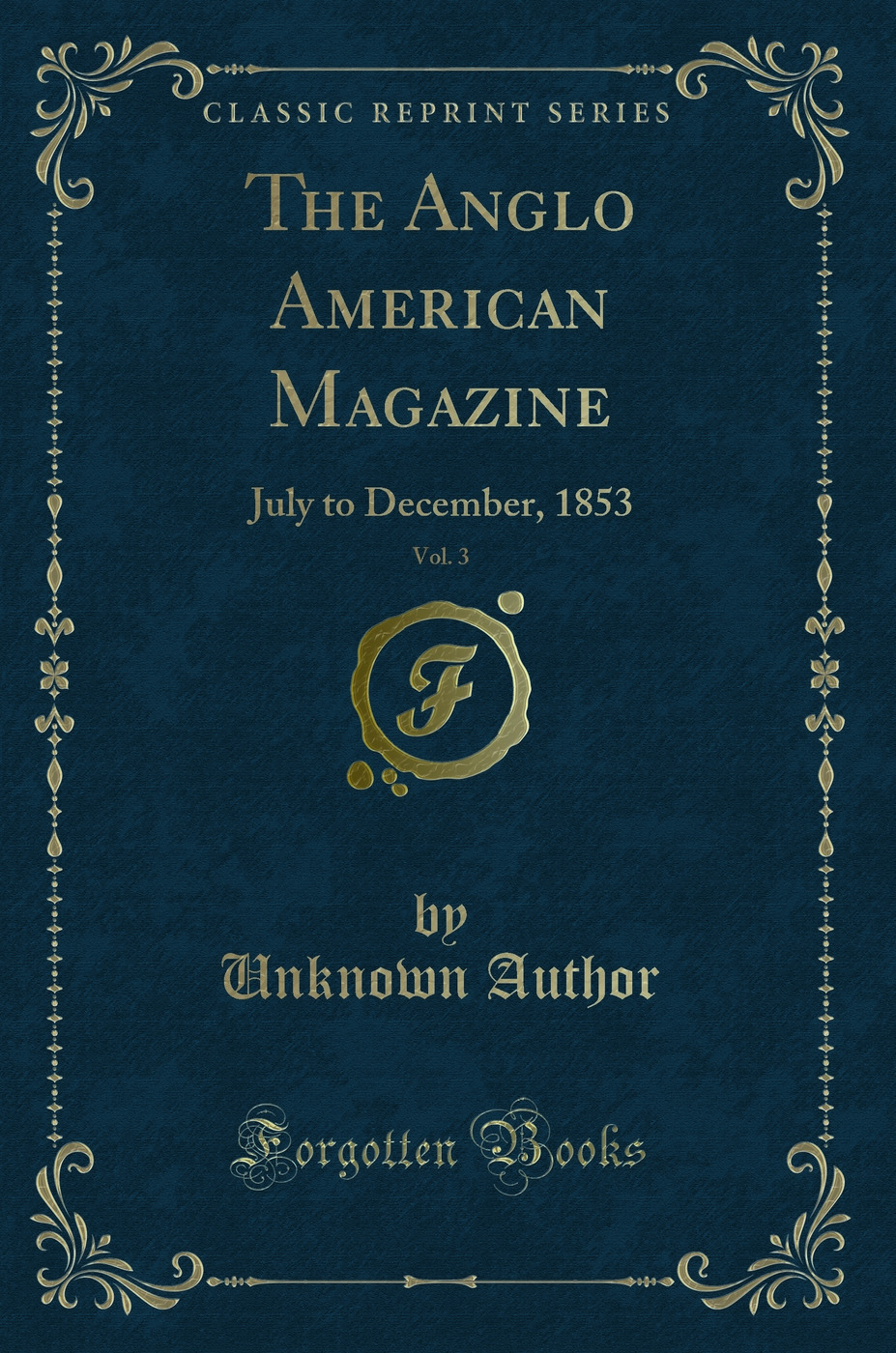 The Anglo American Magazine, Vol. 3: July to December, 1853 (Classic Reprint)