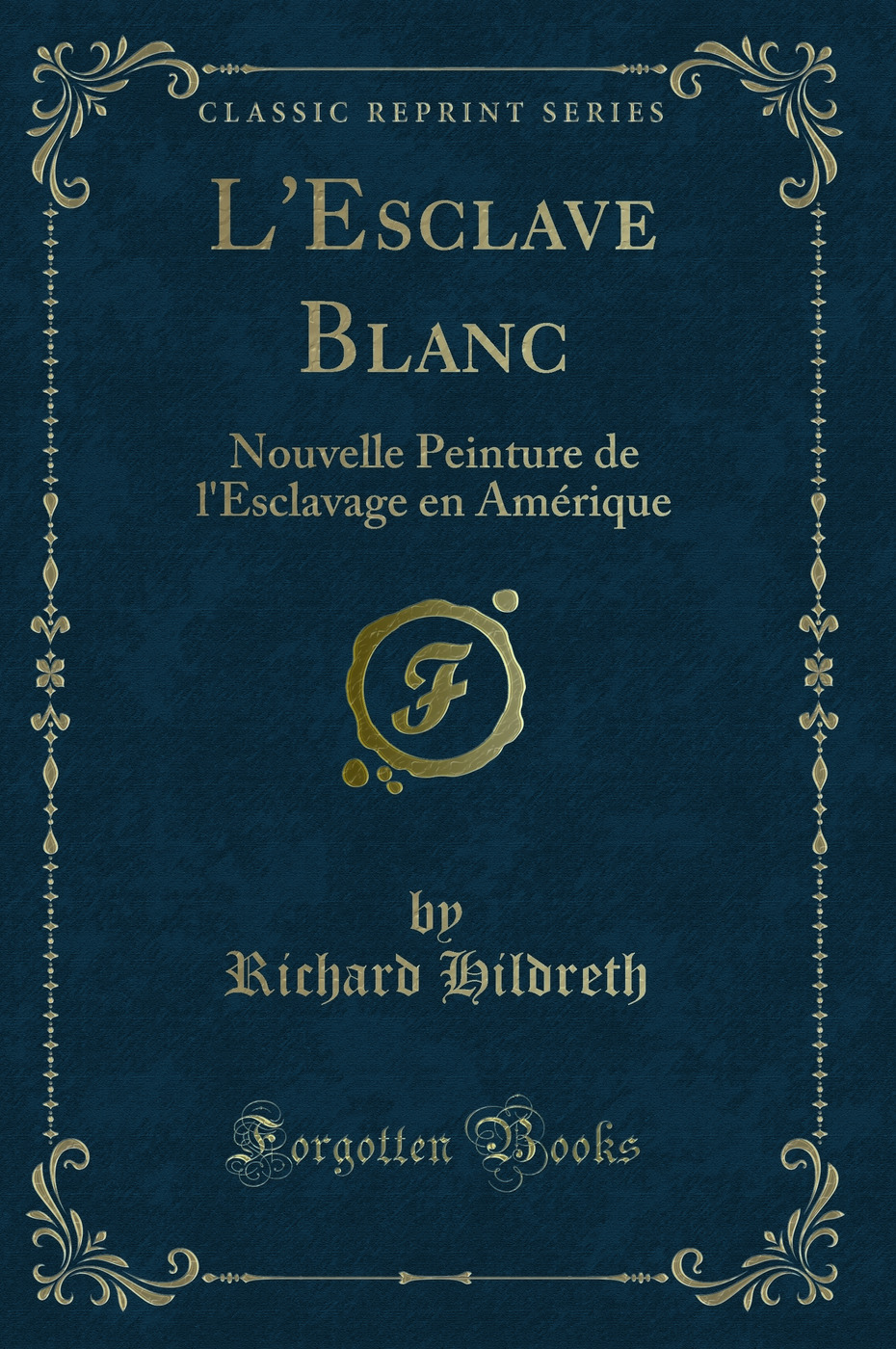 L'Esclave Blanc: Nouvelle Peinture de l'Esclavage en Amérique (Classic Reprint)