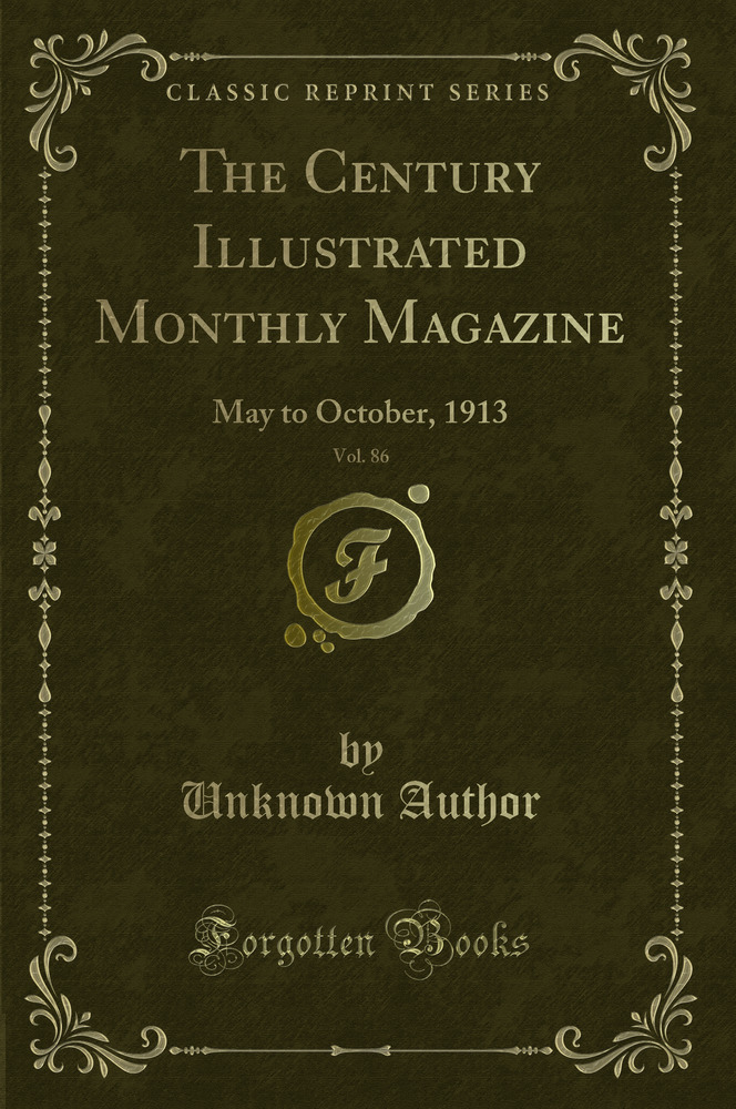 The Century Illustrated Monthly Magazine, Vol. 86: May to October, 1913 (Classic Reprint)