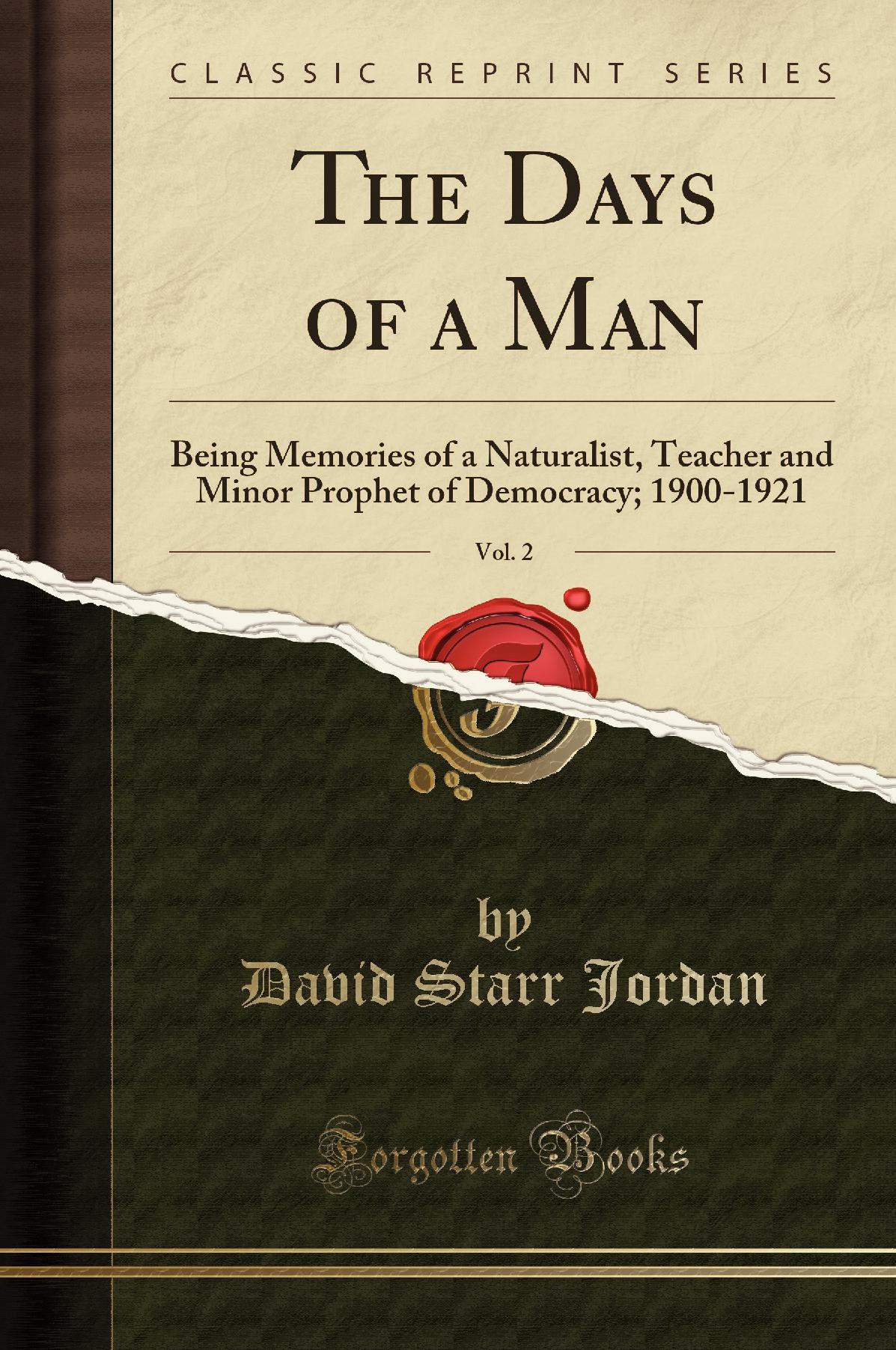 The Days of a Man, Vol. 2: Being Memories of a Naturalist, Teacher and Minor Prophet of Democracy; 1900-1921 (Classic Reprint)