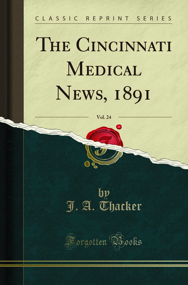 The Cincinnati Medical News, 1891, Vol. 24 (Classic Reprint)