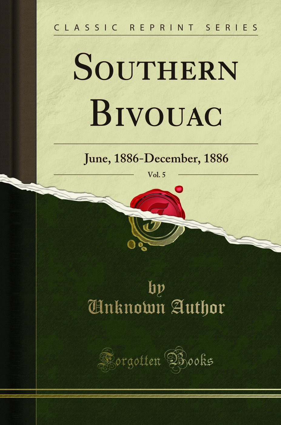 Southern Bivouac, Vol. 5: June, 1886-December, 1886 (Classic Reprint)