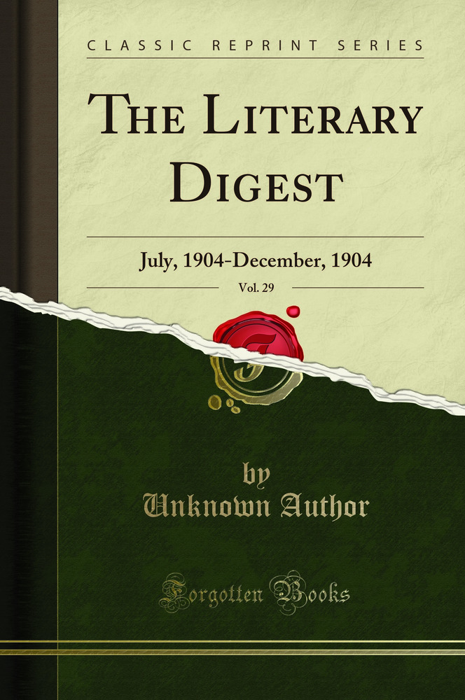 The Literary Digest, Vol. 29: July, 1904-December, 1904 (Classic Reprint)