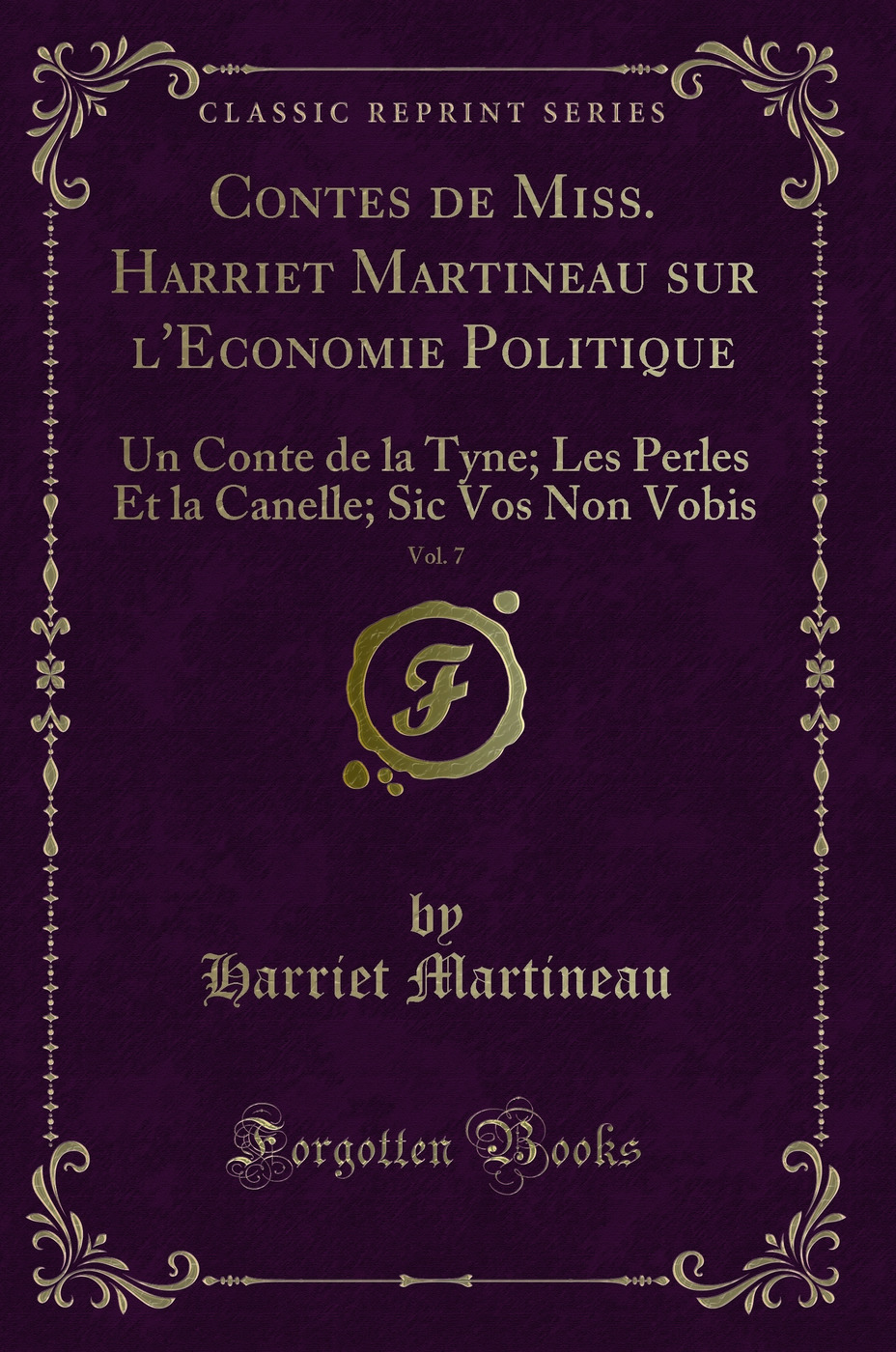 Contes de Miss. Harriet Martineau sur l'Economie Politique, Vol. 7: Un Conte de la Tyne; Les Perles Et la Canelle; Sic Vos Non Vobis (Classic Reprint)