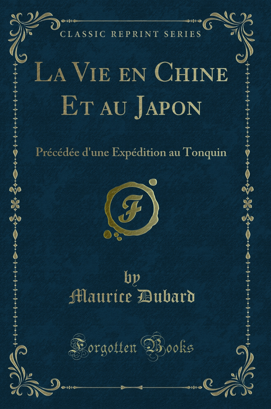 La Vie en Chine Et au Japon: Précédée d'une Expédition au Tonquin (Classic Reprint)