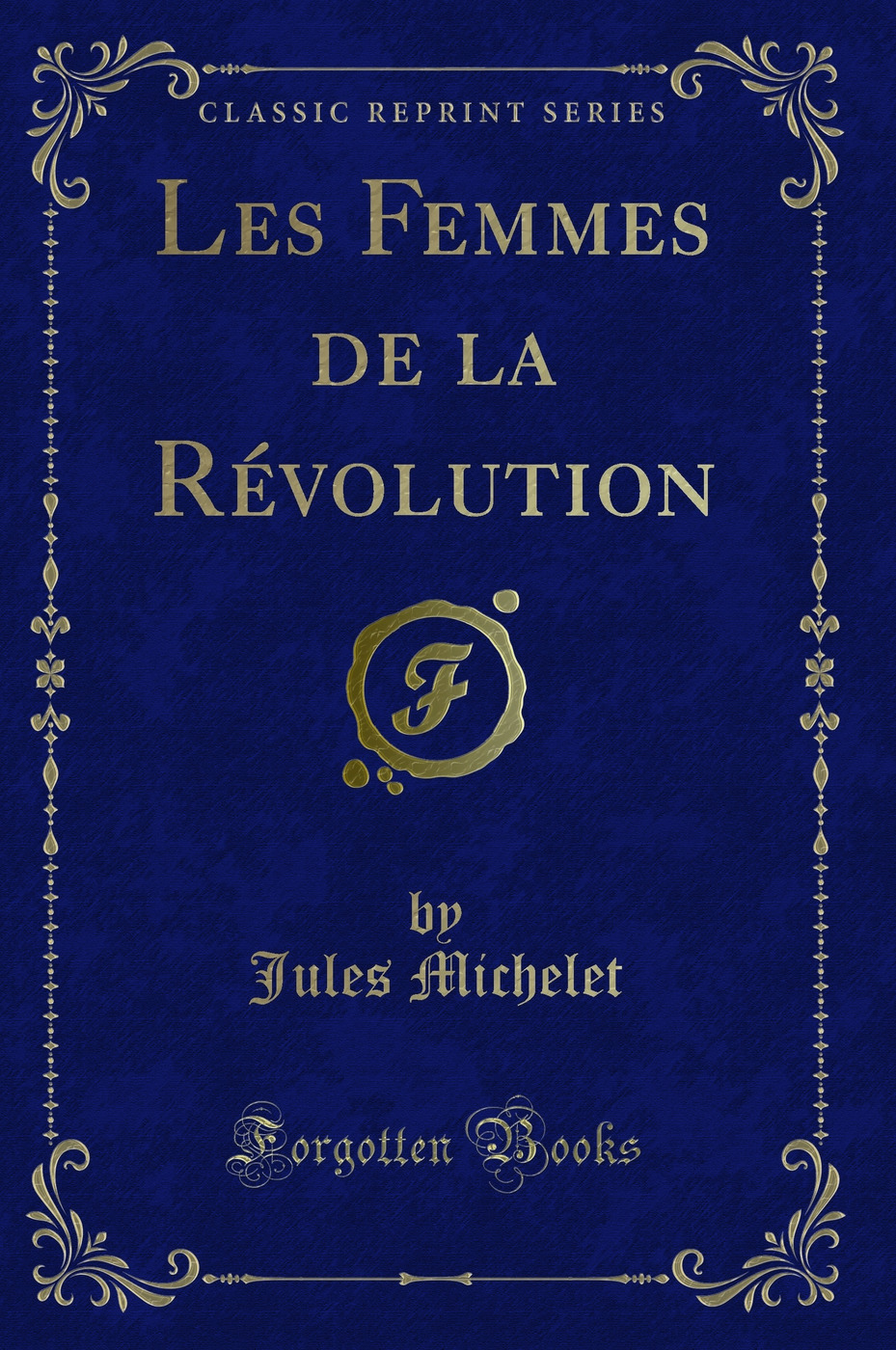 Les Femmes de la Révolution (Classic Reprint)