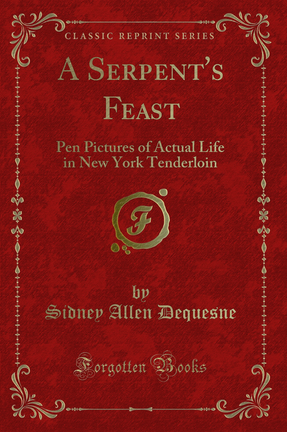 A Serpent's Feast: Pen Pictures of Actual Life in New York Tenderloin (Classic Reprint)