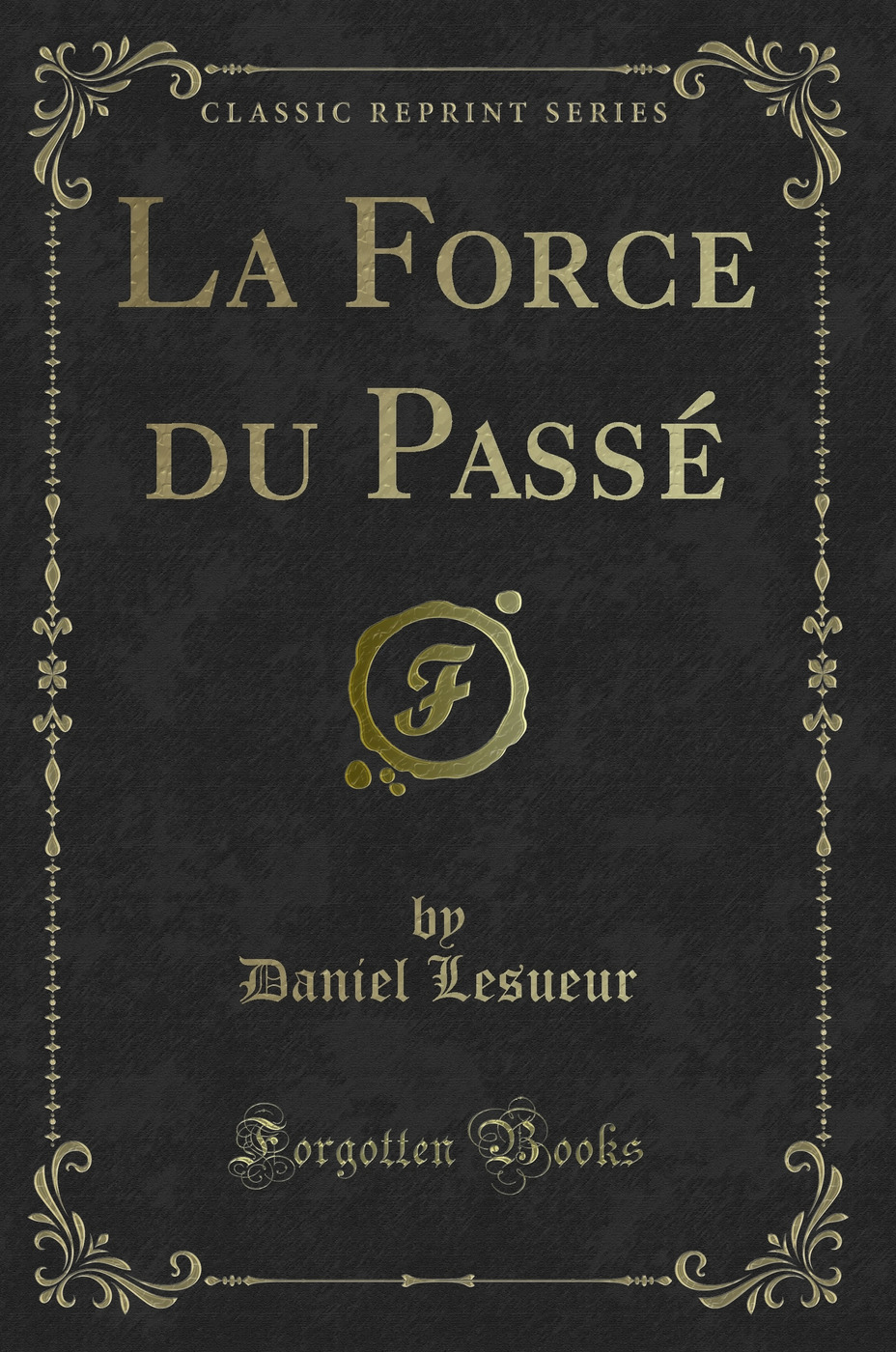 La Force du Passé (Classic Reprint)