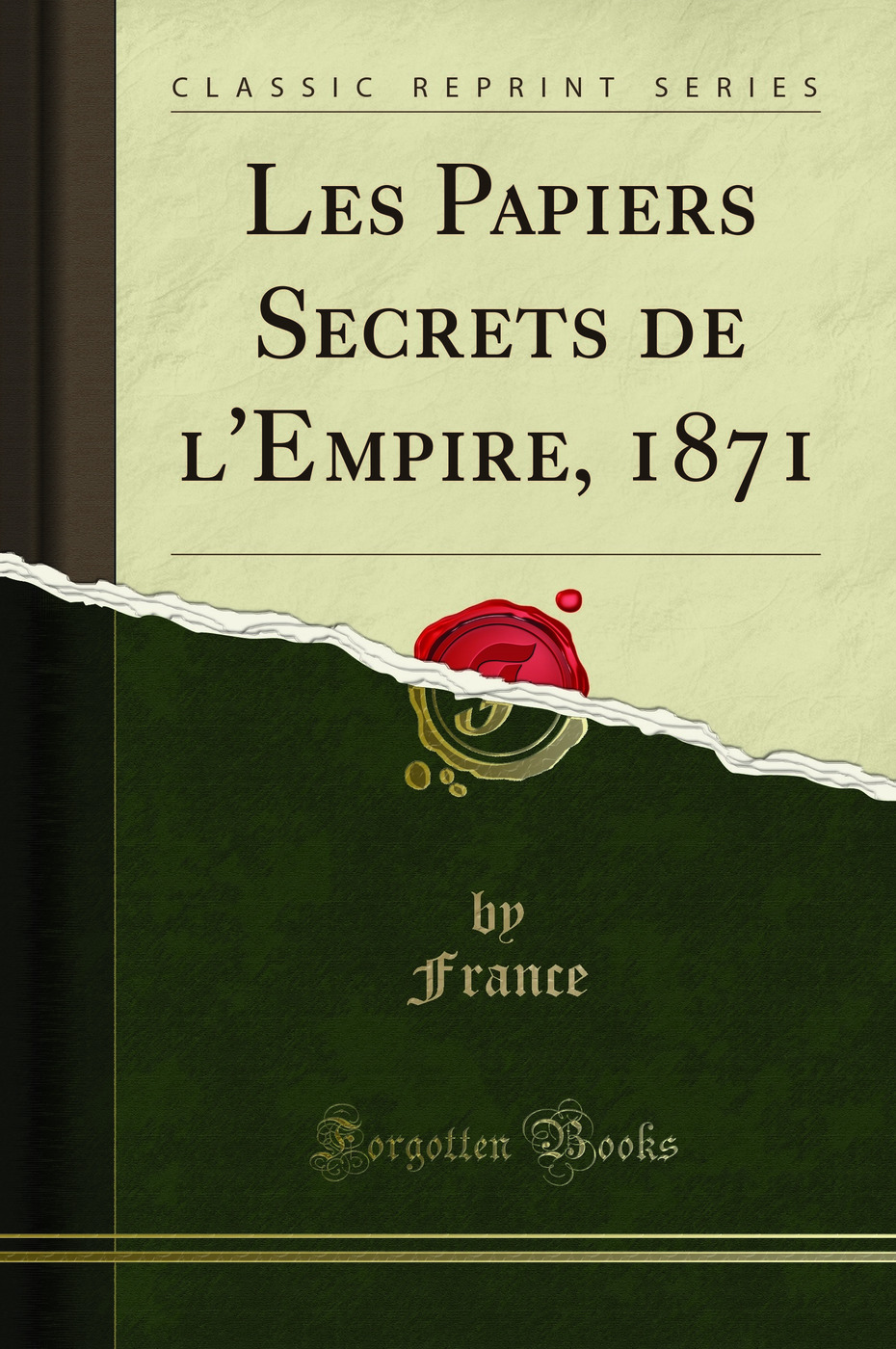 Les Papiers Secrets de l'Empire, 1871 (Classic Reprint)