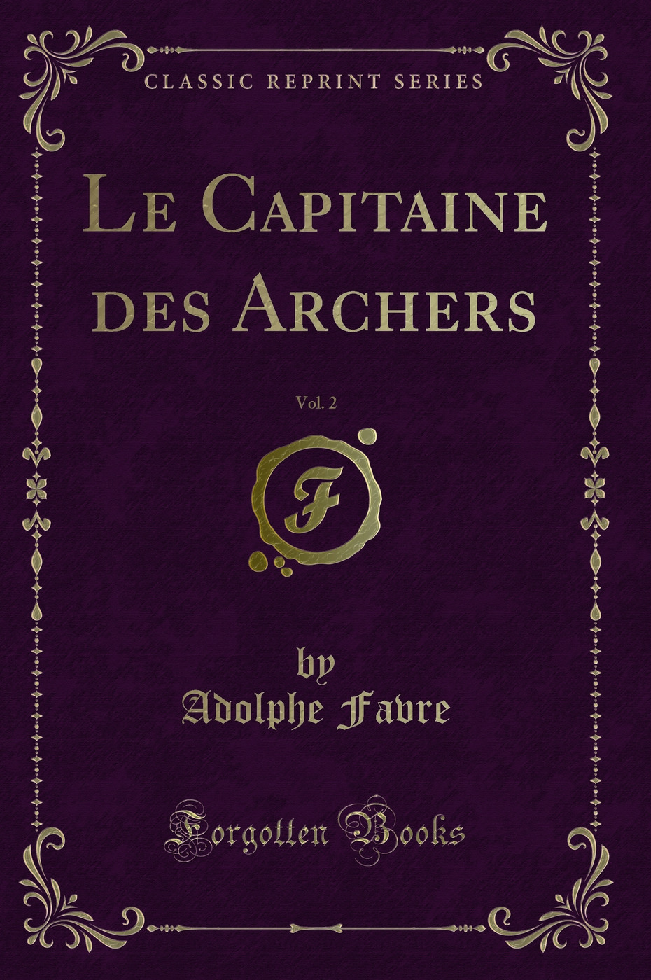 Le Capitaine des Archers, Vol. 2 (Classic Reprint)